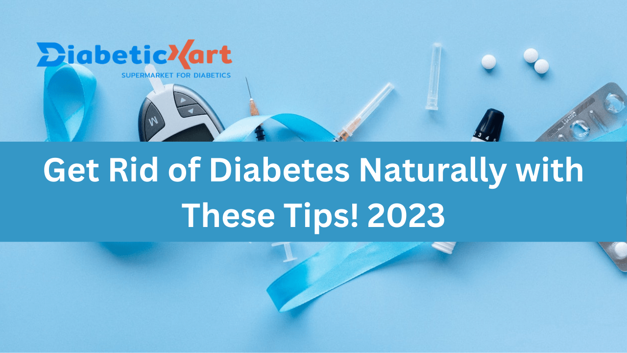 Get Rid of Diabetes Naturally with These Tips! 2023
